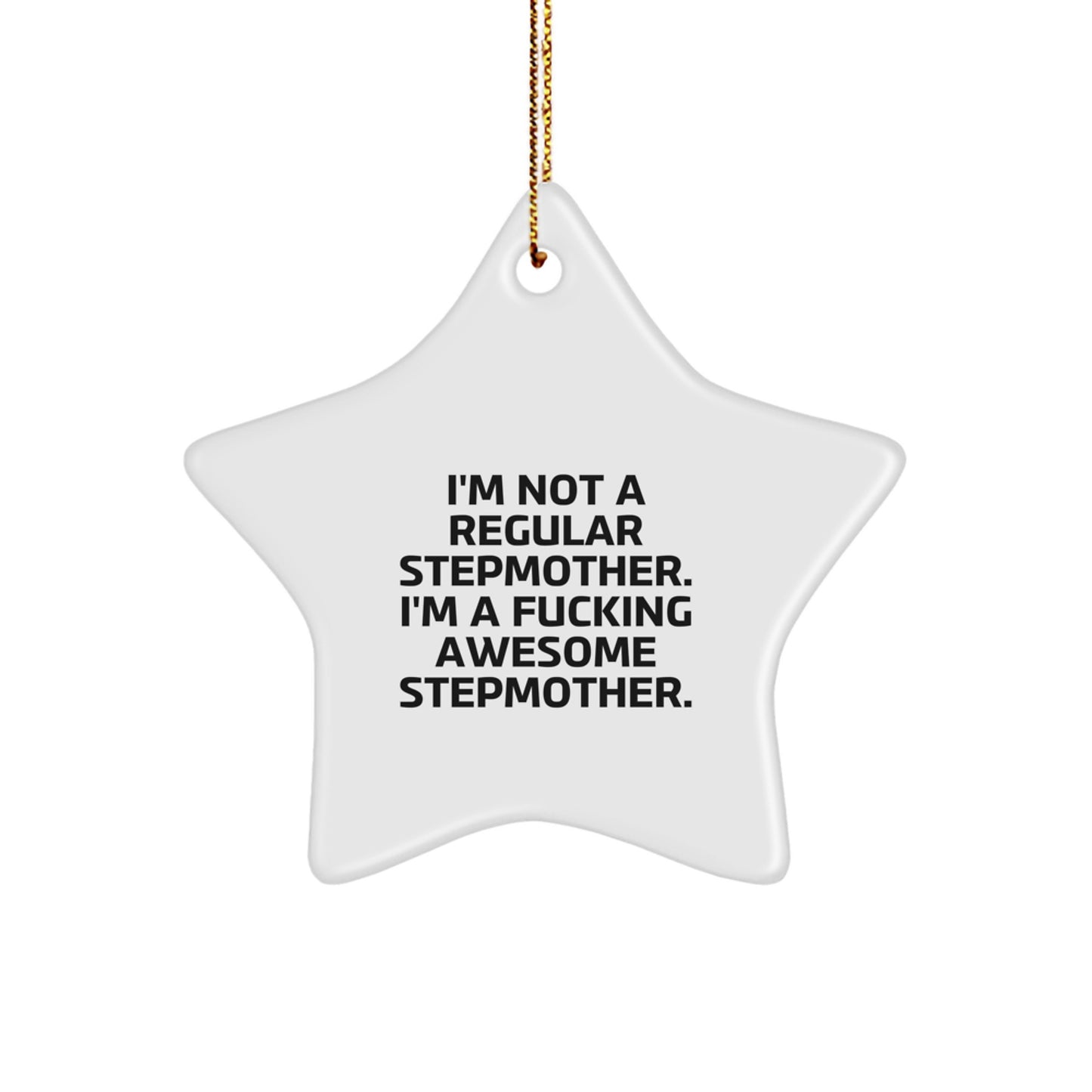 Funny Stepmother Gifts Christmas Star Ornament - 'I'm Not A Regular Stepmother. I'm A F--king Awesome Stepmother.' - Image 1
