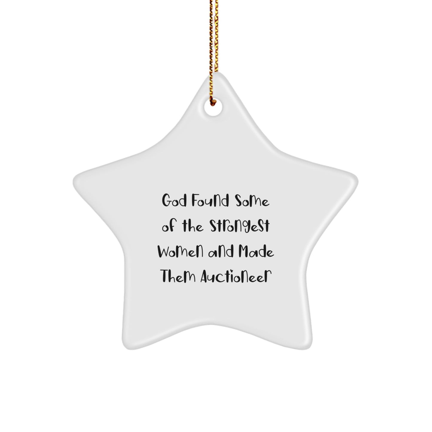 Funny Auctioneer Gifts from Women, Star Ornament for Auctioneer, Christmas Unique Gifts, 'God Found Some Of The Strongest Women And Made Them Auctioneer' - Image 1
