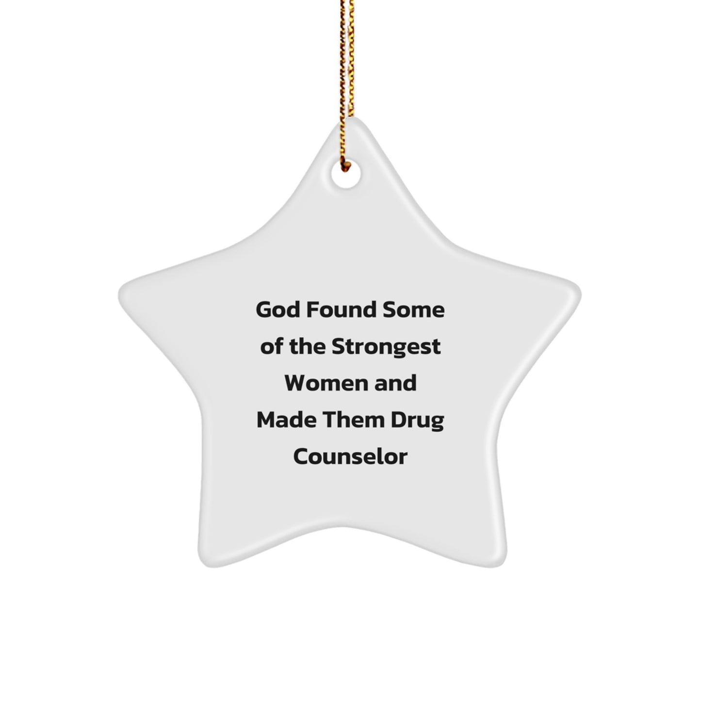 Funny Inspirational Gifts from Men to Drug Counselor Women Star Ornament, God Found Some Of The Strongest Women And Made Them Drug Counselor Holiday Unique Gifts - Image 1