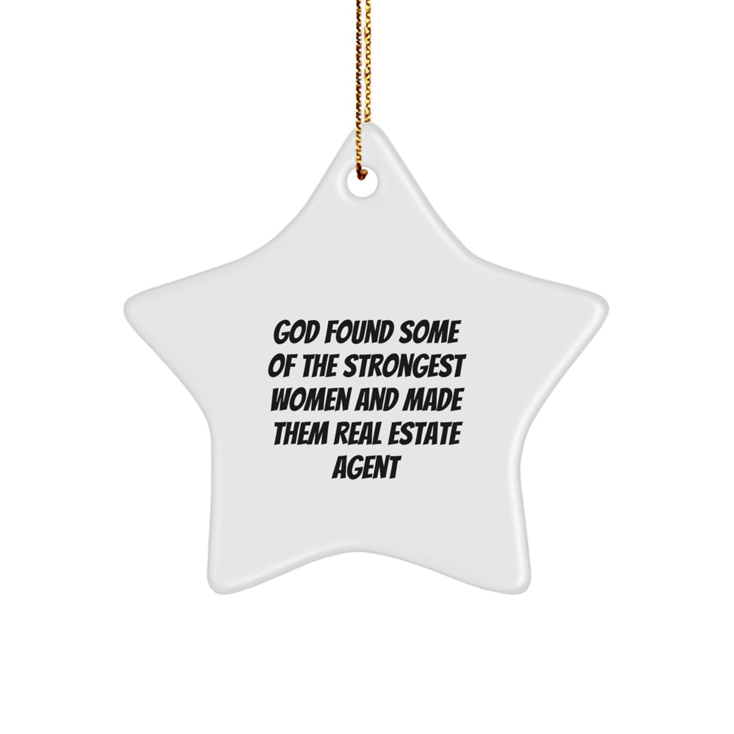 Funny Real Estate Agent Star Ornament Gifts from Men to Strong Women Friends, 'God Found Some Of The Strongest Women And Made Them Real Estate Agent' Christmas Unique Gifts for Real Estate Agents - Image 1