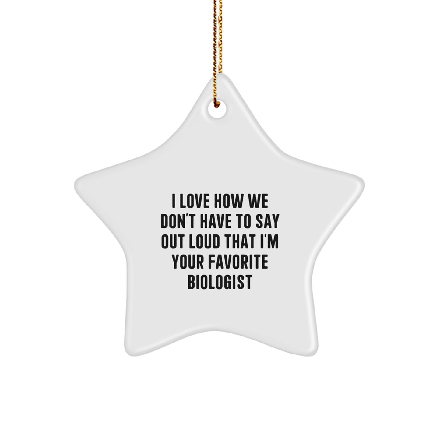Funny Biologist Gifts from Friends - I Love How We Don't Have To Say Out Loud That I'm Your Favorite Biologist Star Ornament for Christmas - Image 1