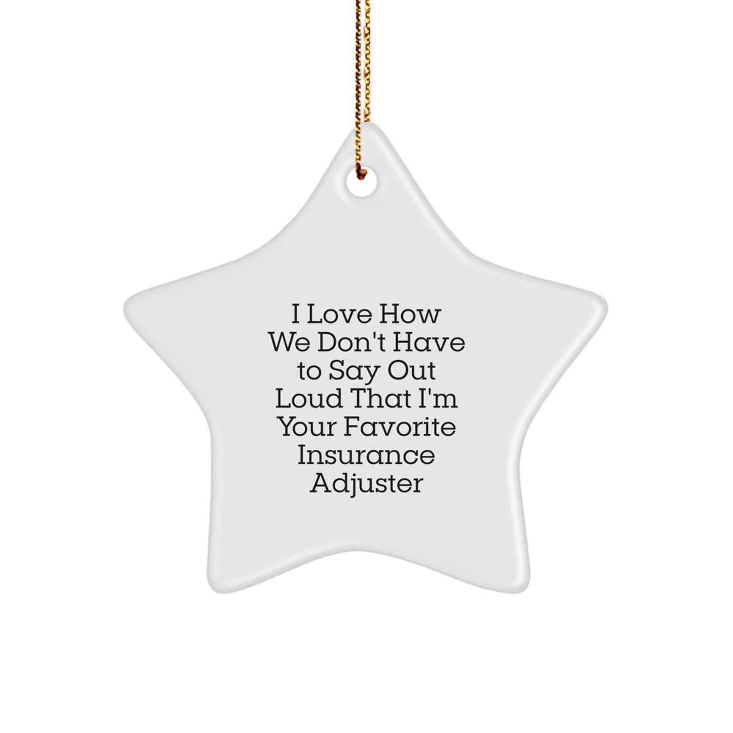 Funny Insurance Adjuster Gifts for Men - I Love How We Don't Have To Say Out Loud That I'm Your Favorite Insurance Adjuster Christmas Star Ornament for Insurance Adjuster Friends - Image 1