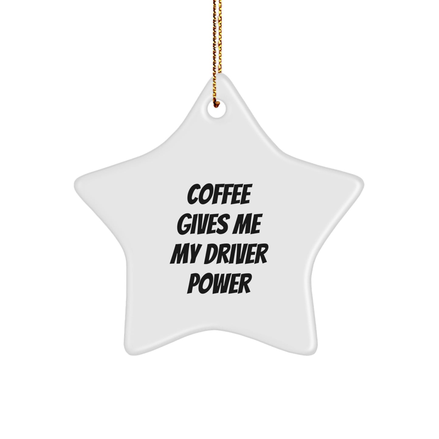 Funny Driver Gifts from Friends - Coffee Gives Me My Driver Power Star Ornament for Men, Women, and Coworkers - Image 1