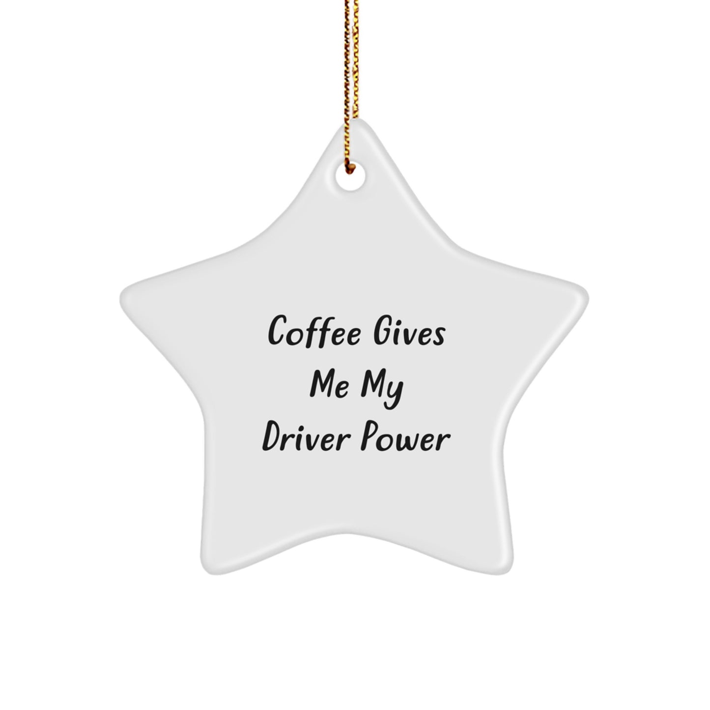 Funny Driver Gifts from Friends for Christmas - Coffee Gives Me My Driver Power Star Ornament - Image 1
