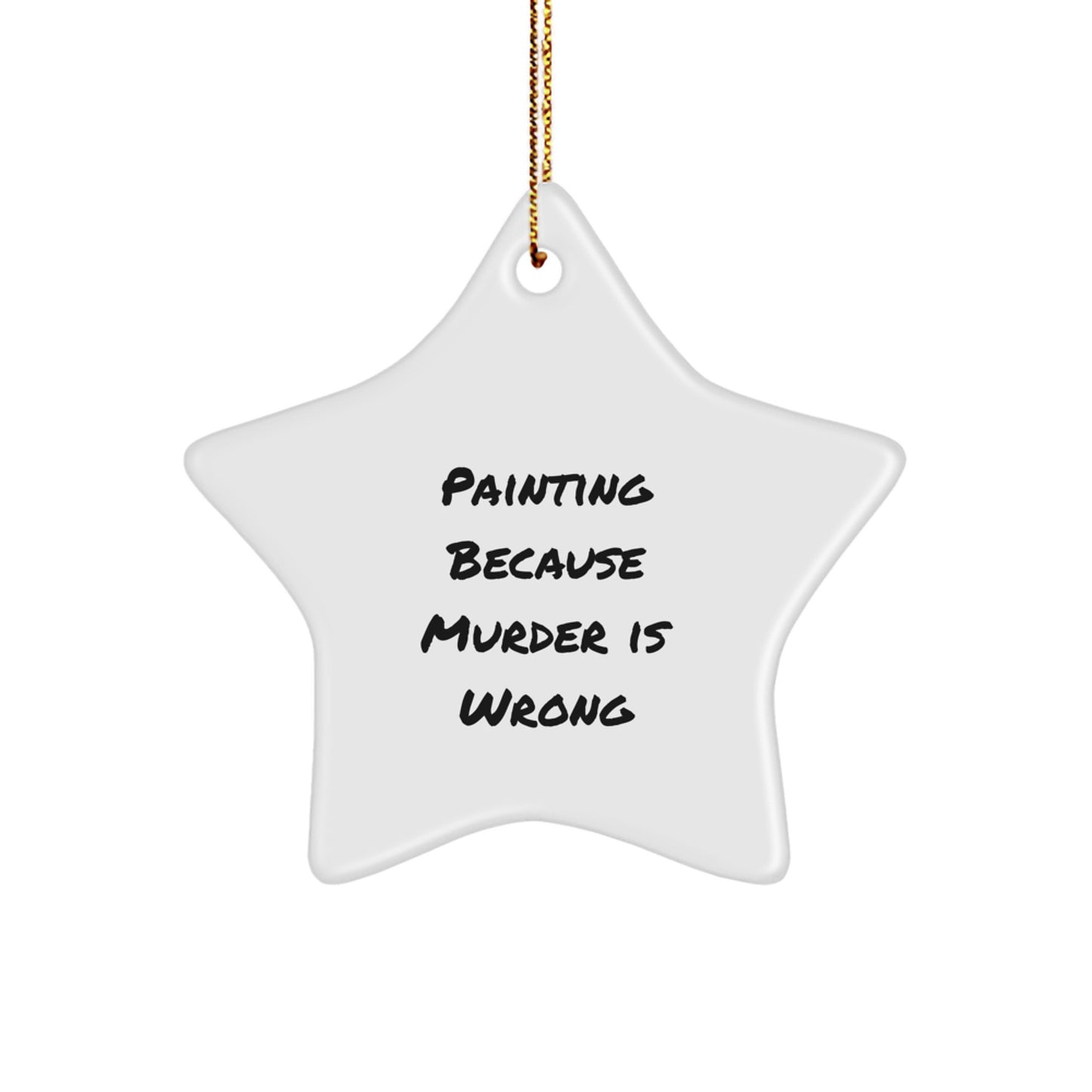 Funny Painting Gifts for Friends from Painting Enthusiasts, Star Ornament with Quote 'Painting Because Murder Is Wrong', Christmas Unique Gifts for Painting Lovers - Image 1