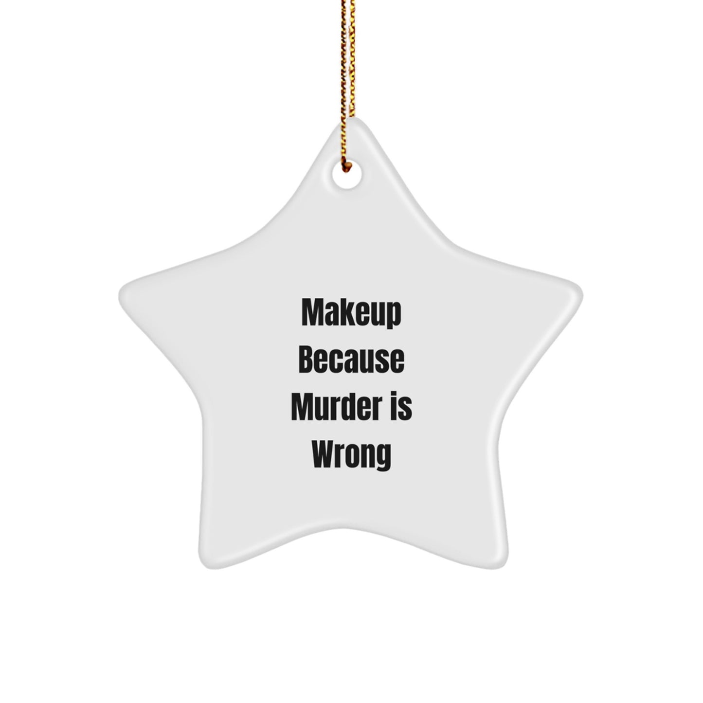 Makeup Lovers' Gift, Funny Star Ornament, 'Makeup Because Murder Is Wrong', Christmas Unique Gifts from Friends to Makeup Fans - Image 1