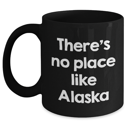 Alaska Gifts from Men for Graduation Unique Mugs with 'There's No Place Like Alaska' Quote, Black Coffee Mug, 11oz or 15oz, Microwave and Dishwasher Safe - Main