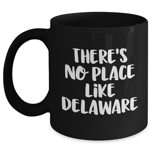 Delaware's No Place Like Home Funny Black Coffee Mug, Gifts for Delaware Graduates from Friends, Unique Graduation Gifts for Women, Men, Family, Coworkers - Main
