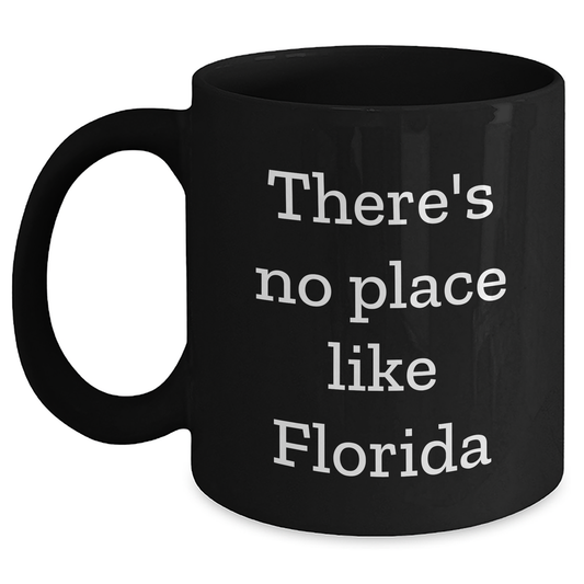 Funny Florida Gifts for Men from Friends - 'There's No Place Like Florida' Black Coffee Mug, Graduation Unique Gifts - Main