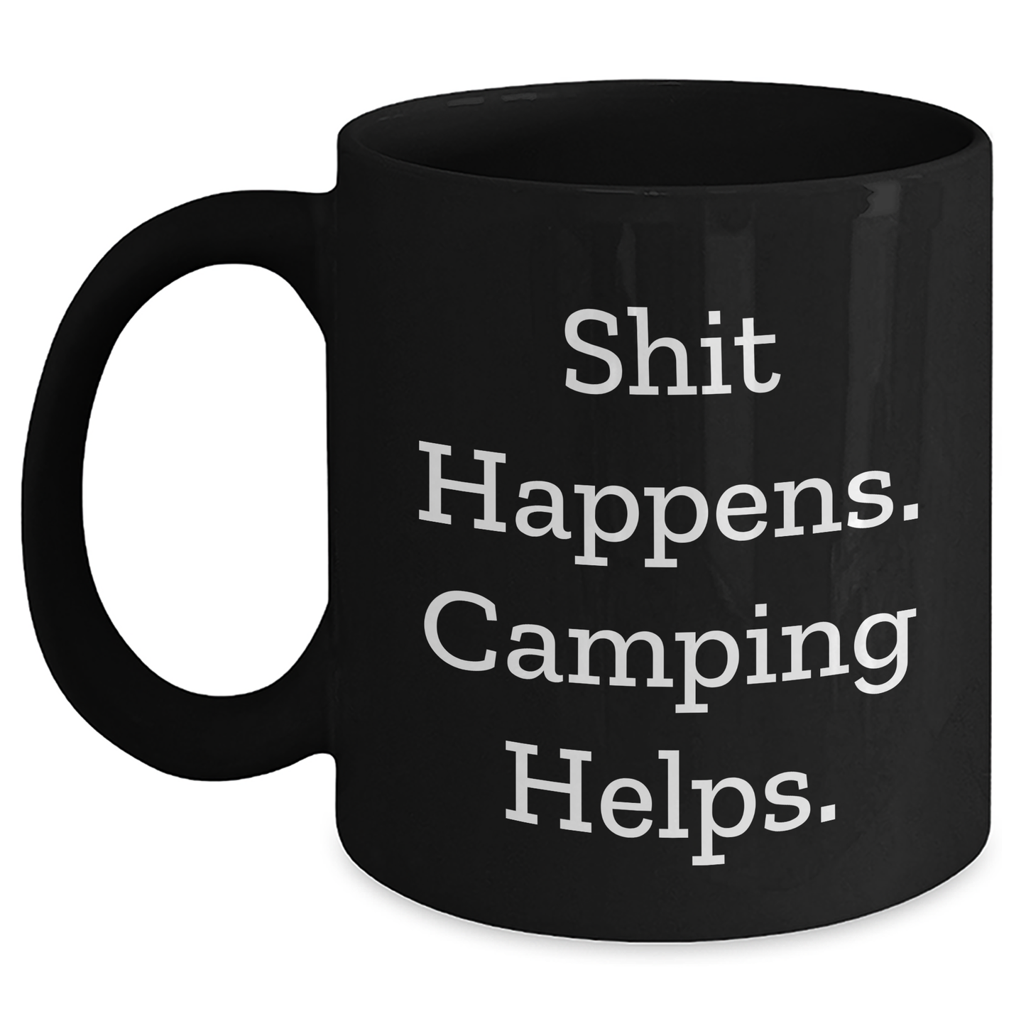 Camping Humor Graduation Gifts from Friends to Friends, Funny Black Coffee Mug - 'Shit Happens. Camping Helps.' - Main