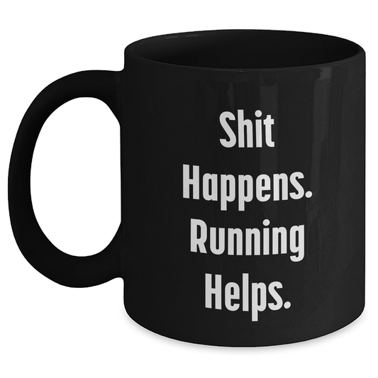 Running Humor Gifts for Men or Women - Shit Happens. 'Running' Helps. Black Coffee Mug, Perfect for Graduation - Main
