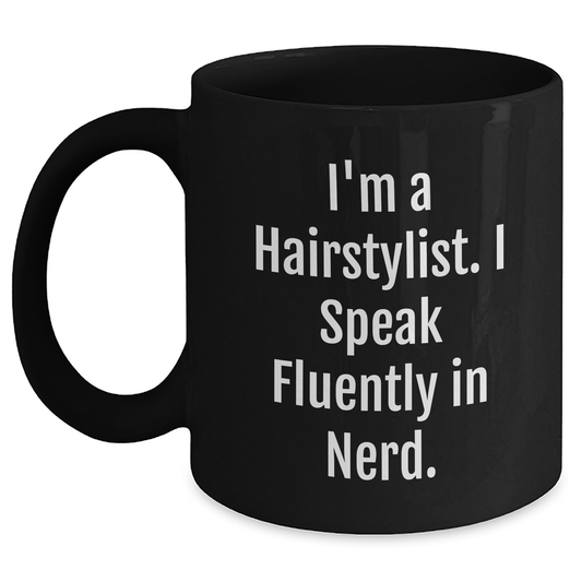 Hairstylist Humor Gifts from Friends to Hairstylist Graduation Unique Mugs, I'm A Hairstylist. I Speak Fluently In genius., Funny Black Coffee Mug - Main