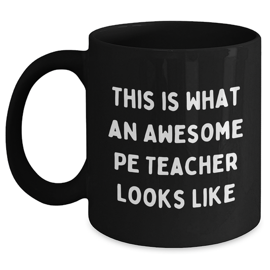 Funny PE Teacher Gifts from Friends - Black Coffee Mug for Awesome PE Teacher Graduation Unique Gifts, 'This Is What An Awesome PE Teacher Looks Like' - Main