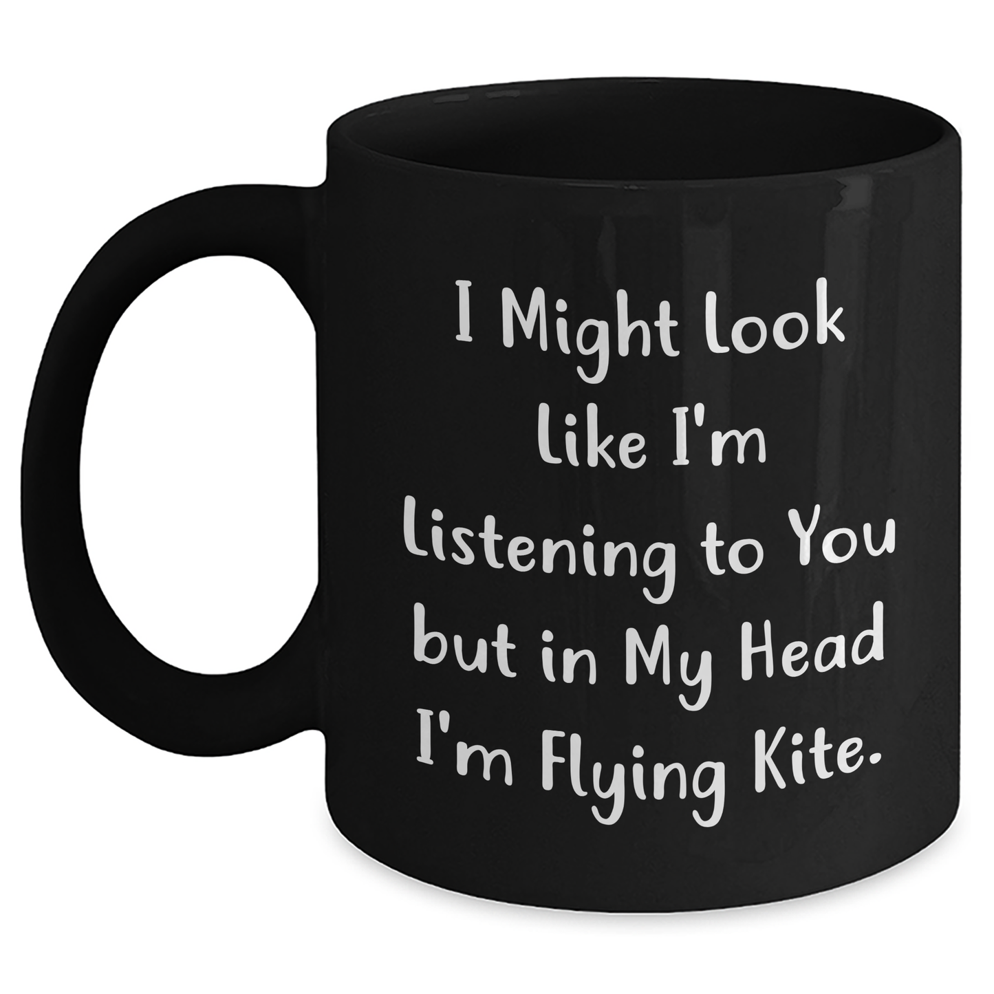 Funny Kite Flying Inspired Gifts from Friends and Family, Kite Flying Lover's Black Coffee Mug for Graduation, I Might Look Like I'm Listening To You But In My Head I'm Flying Kite. - Main