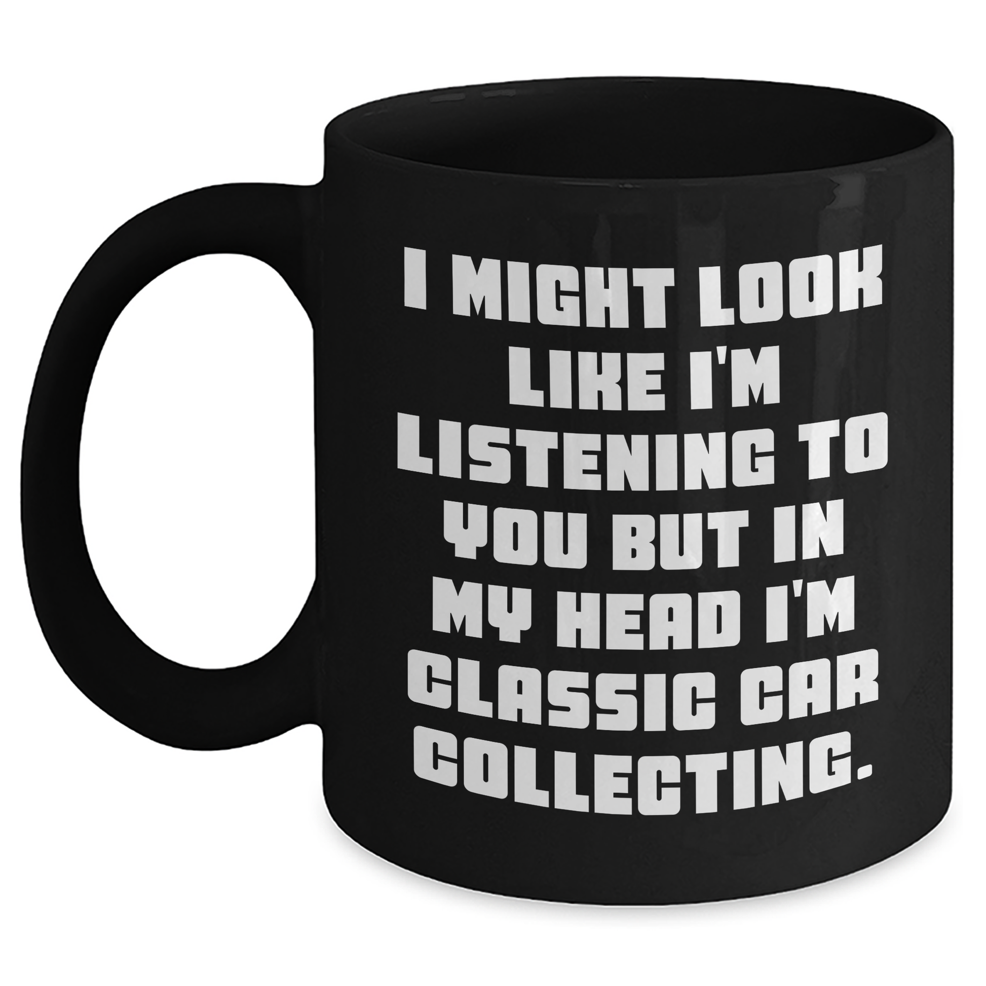 Classic Car Collecting Humor Gifts for Him or Her, Funny Quote Coffee Mug for Graduation, Gifts from Family, Friends, or Coworkers - Main