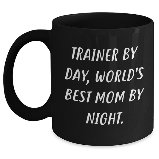 Trainer Gifts from Mom, Funny Inspirational Coffee Mug for Graduation, Black 11oz or 15oz Ceramic Mug, Microwave and Dishwasher Safe, Gifts for Trainer - Main