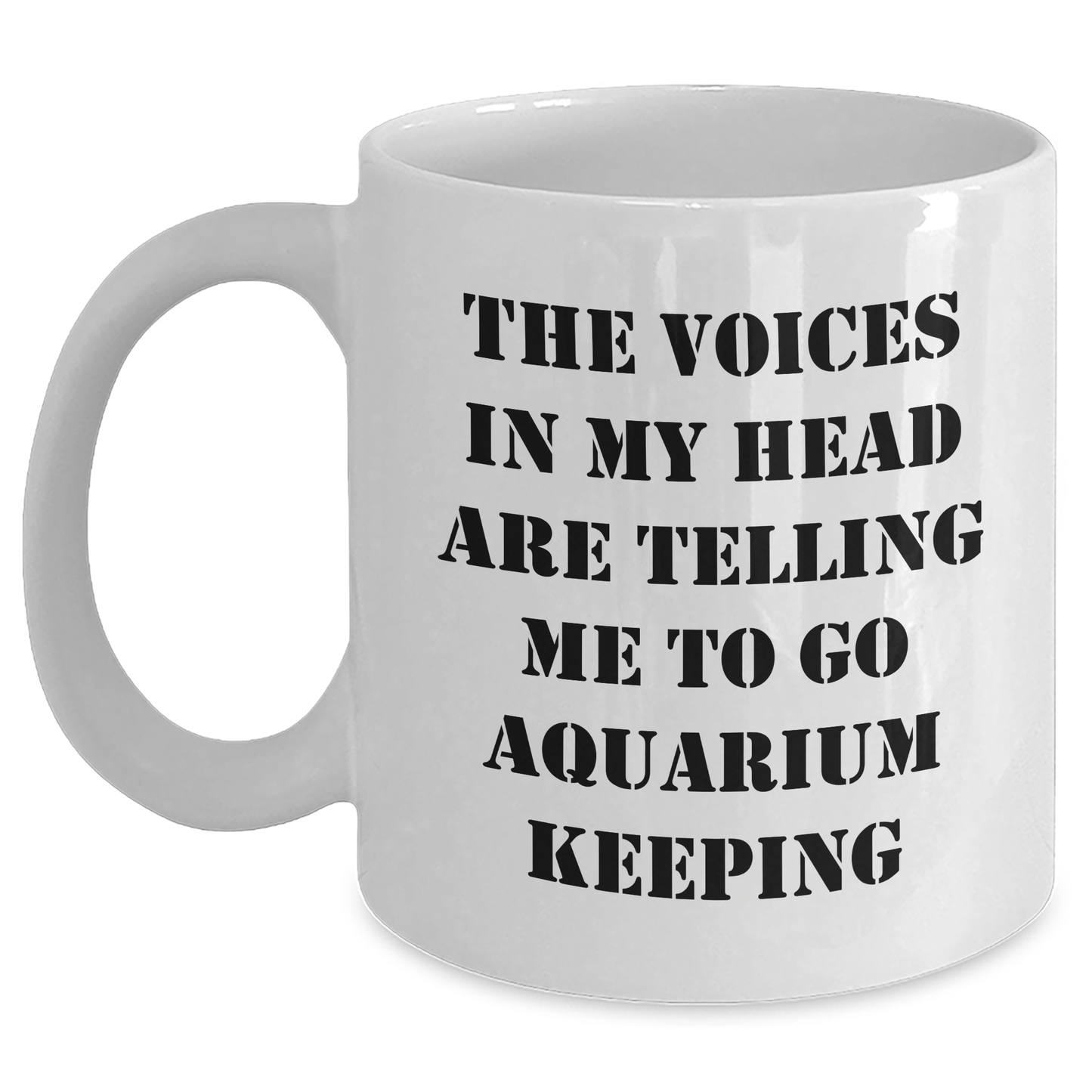 Funny Aquarium Keeping Gifts from Friends for Graduation Unique White Coffee Mugs - 'The Voices In My Head Are Telling Me To Go Aquarium Keeping' - Main