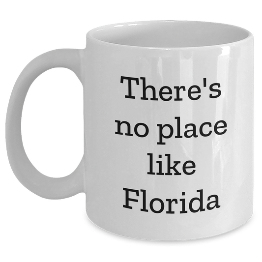Funny Gifts from Friends for Florida Graduation, White Coffee Mug, 'There's No Place Like Florida' Quote, Unique Florida Gifts - Main