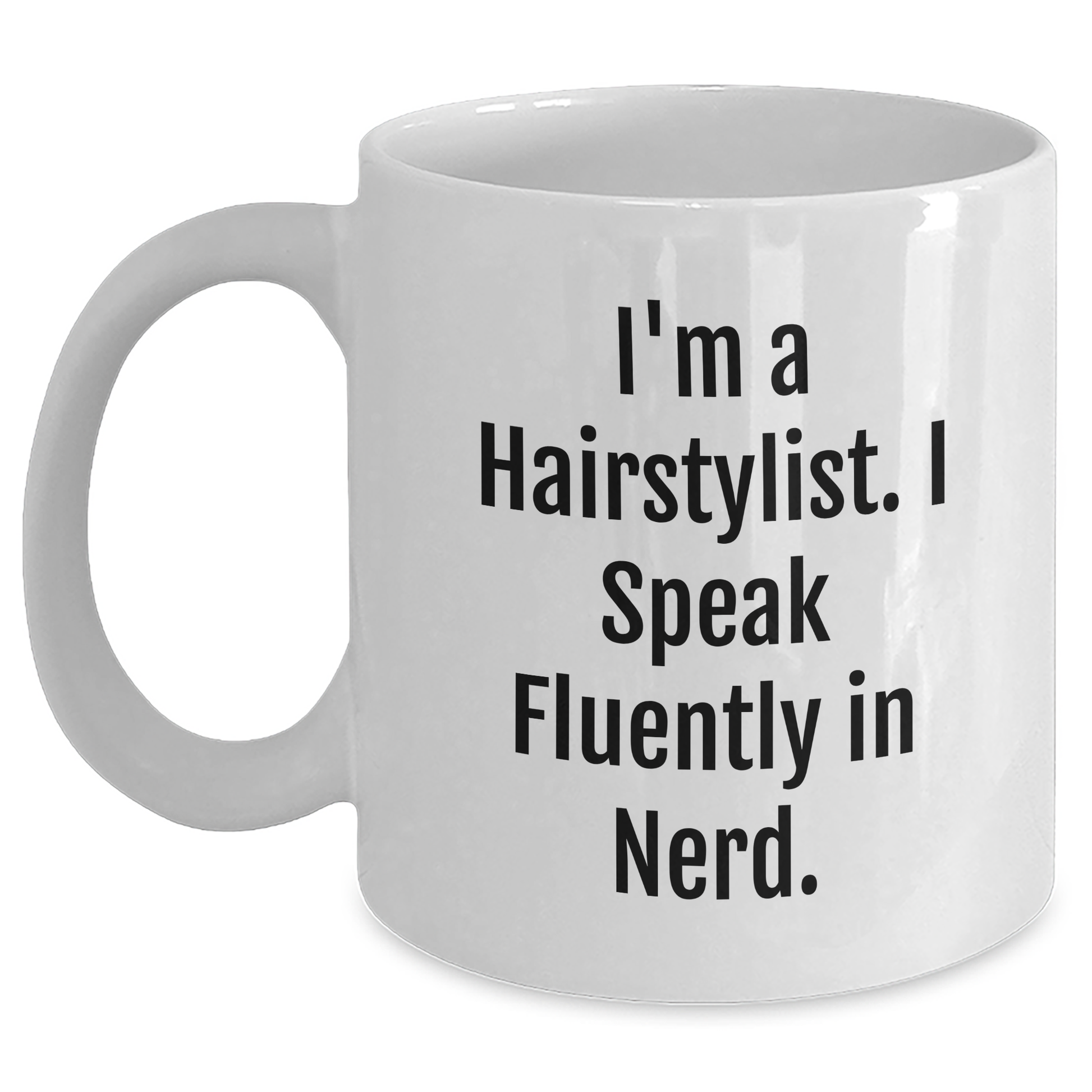 Hairstylist Gifts from Friends, Unique White Coffee Mug for Graduation, I'm A Hairstylist. I Speak Fluently In genius. - Main