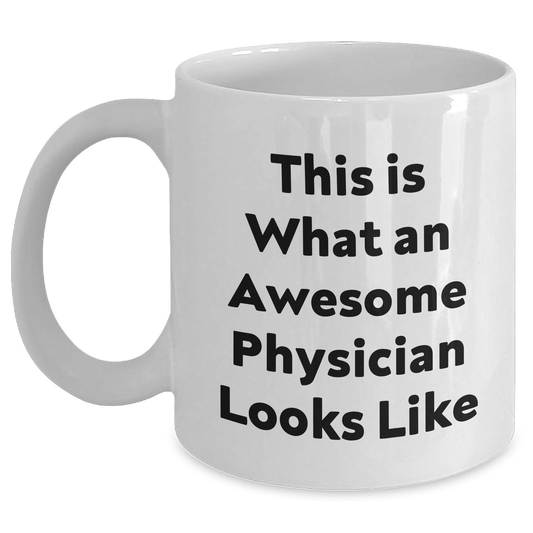 Funny Physician Gifts from Friends - This Is What An Awesome Physician Looks Like White Coffee Mugs for Graduation Unique Gifts - Main