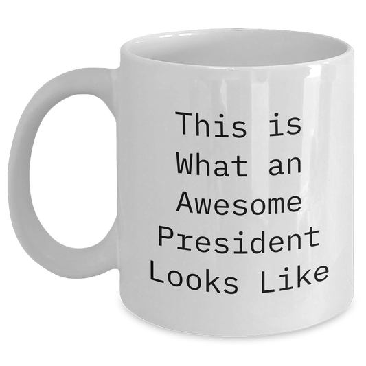 Funny President Gifts from Friends for Graduation, White Coffee Mug with 'This Is What An Awesome President Looks Like' Quote, 11oz or 15oz Capacity, Ceramic, Microwave and Dishwasher Safe - Main