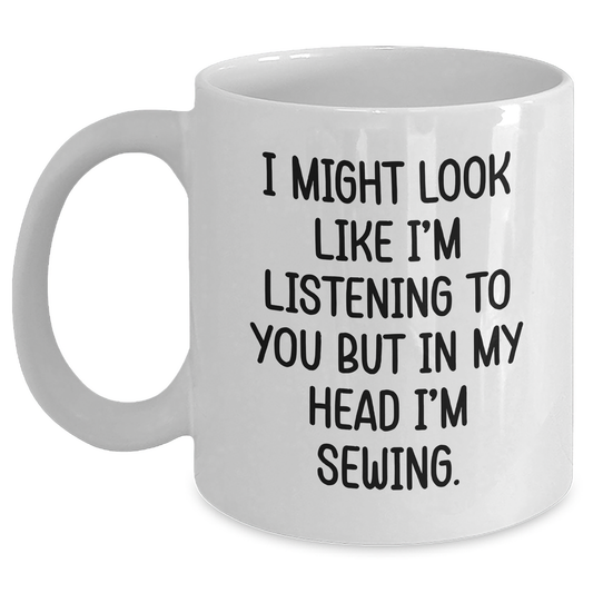 Sewing Enthusiast's Humorous White Coffee Mug, Gift from Friends to Sewing Lovers, Inspirational Graduation Unique Gifts - Main