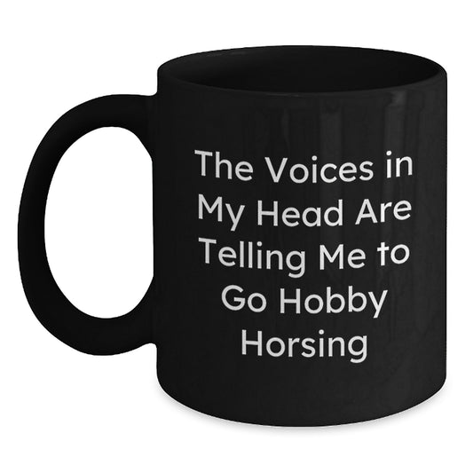 Funny Hobby Horsing Gifts for Men from Friends - Black Coffee Mug - 'The Voices In My Head Are Telling Me To Go Hobby Horsing' Graduation Unique Gifts - Main