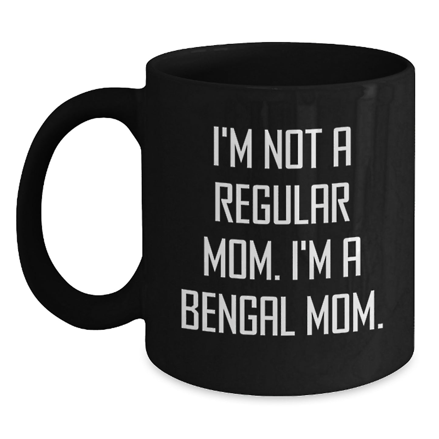 Bengal Cat Mom Gifts from Mom - Funny Coffee Mug for Friends - I'm Not A Regular Mom, I'm A Bengal Mom - Birthday Unique Gifts - Main