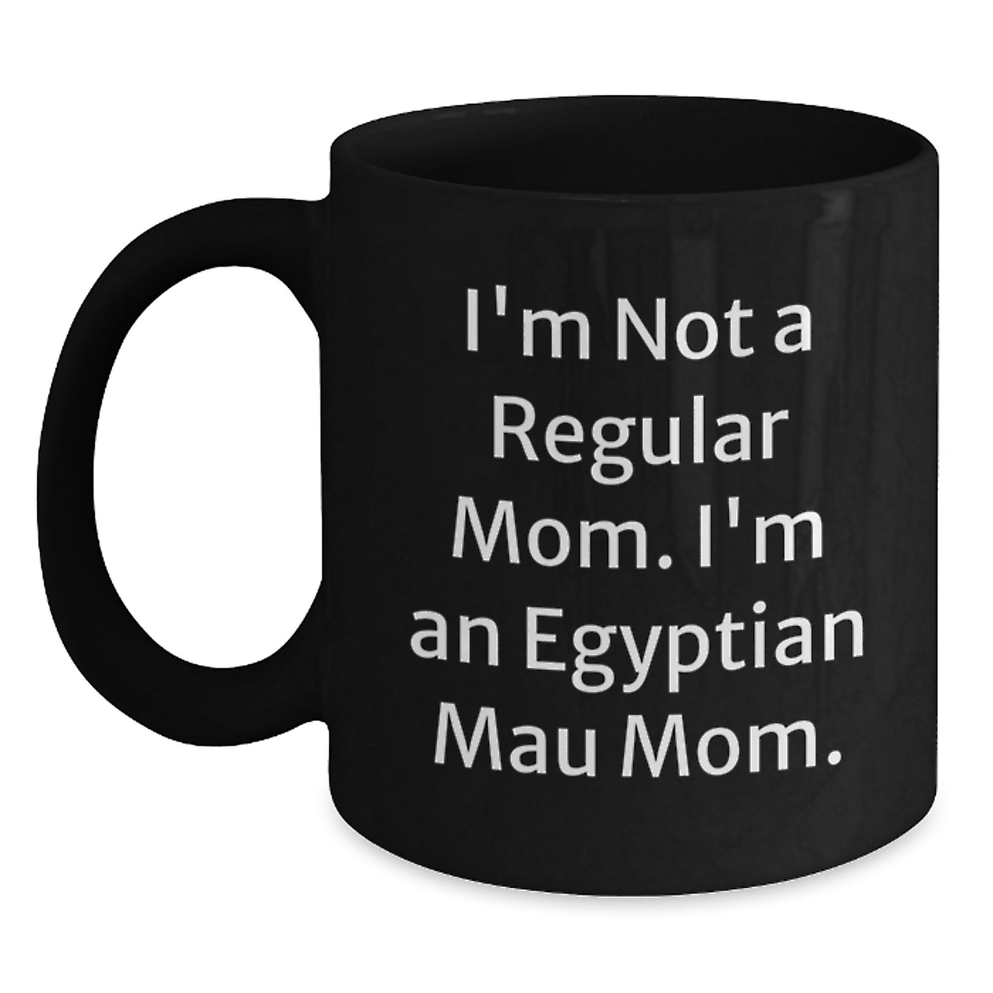 Egyptian Mau Cat Mom Funny Gifts from Women to Friends for Birthday, Black Coffee Mug 'I'm Not A Regular Mom. I'm An Egyptian Mau Mom.' - Main