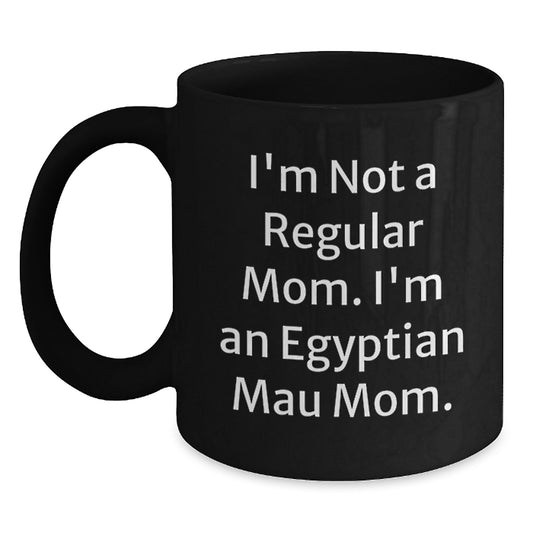 Egyptian Mau Cat Mom Funny Gifts from Women to Friends for Birthday, Black Coffee Mug 'I'm Not A Regular Mom. I'm An Egyptian Mau Mom.' - Main