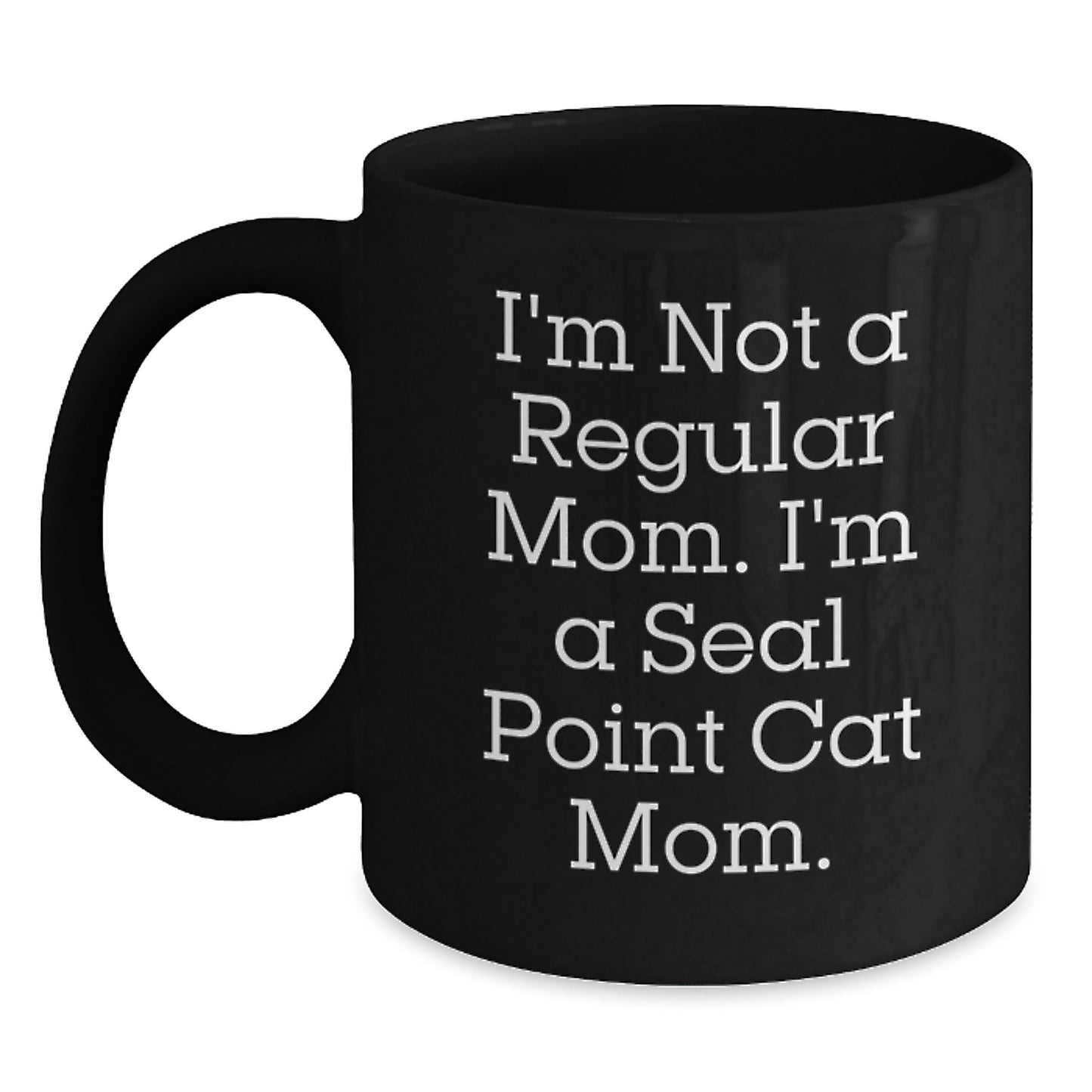 Seal Point Cat Mom Funny Gifts from Mom to Seal Point Cat Birthday Unique Present, Black Coffee Mug for Seal Point Cat Enthusiasts, I'm Not A Regular Mom. I'm A Seal Point Cat Mom. - Main