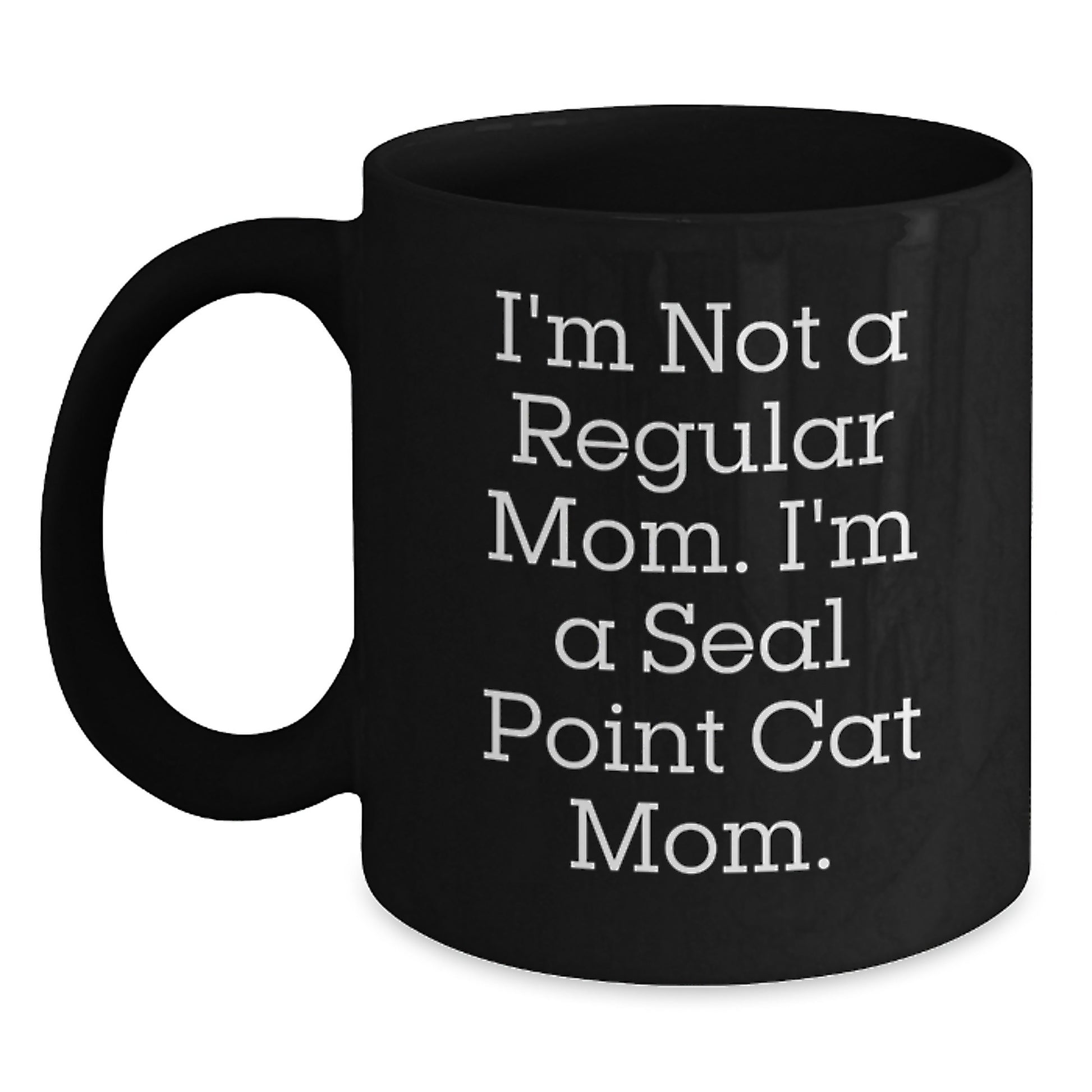 Seal Point Cat Mom Funny Gifts from Mom to Seal Point Cat Birthday Unique Present, Black Coffee Mug for Seal Point Cat Enthusiasts, I'm Not A Regular Mom. I'm A Seal Point Cat Mom. - Main