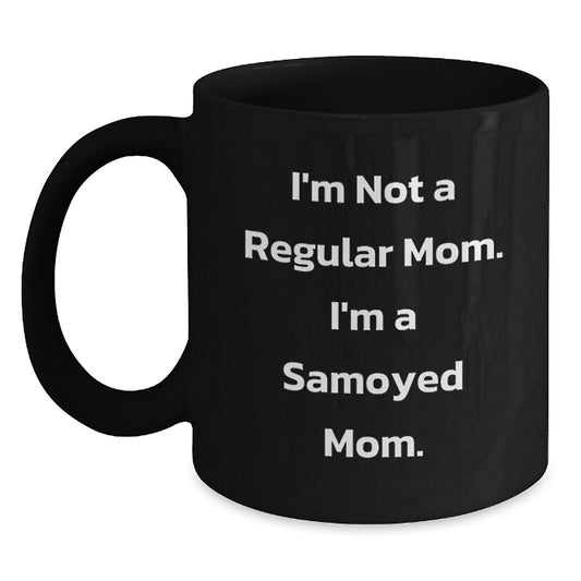 Funny Samoyed Mom Gifts for Samoyed Dog Lovers, Black Coffee Mug, 'I'm Not A Regular Mom. I'm A Samoyed Mom.' Quote, Graduation Unique Gifts from Men, Women, Friends, Coworkers, Family - Main