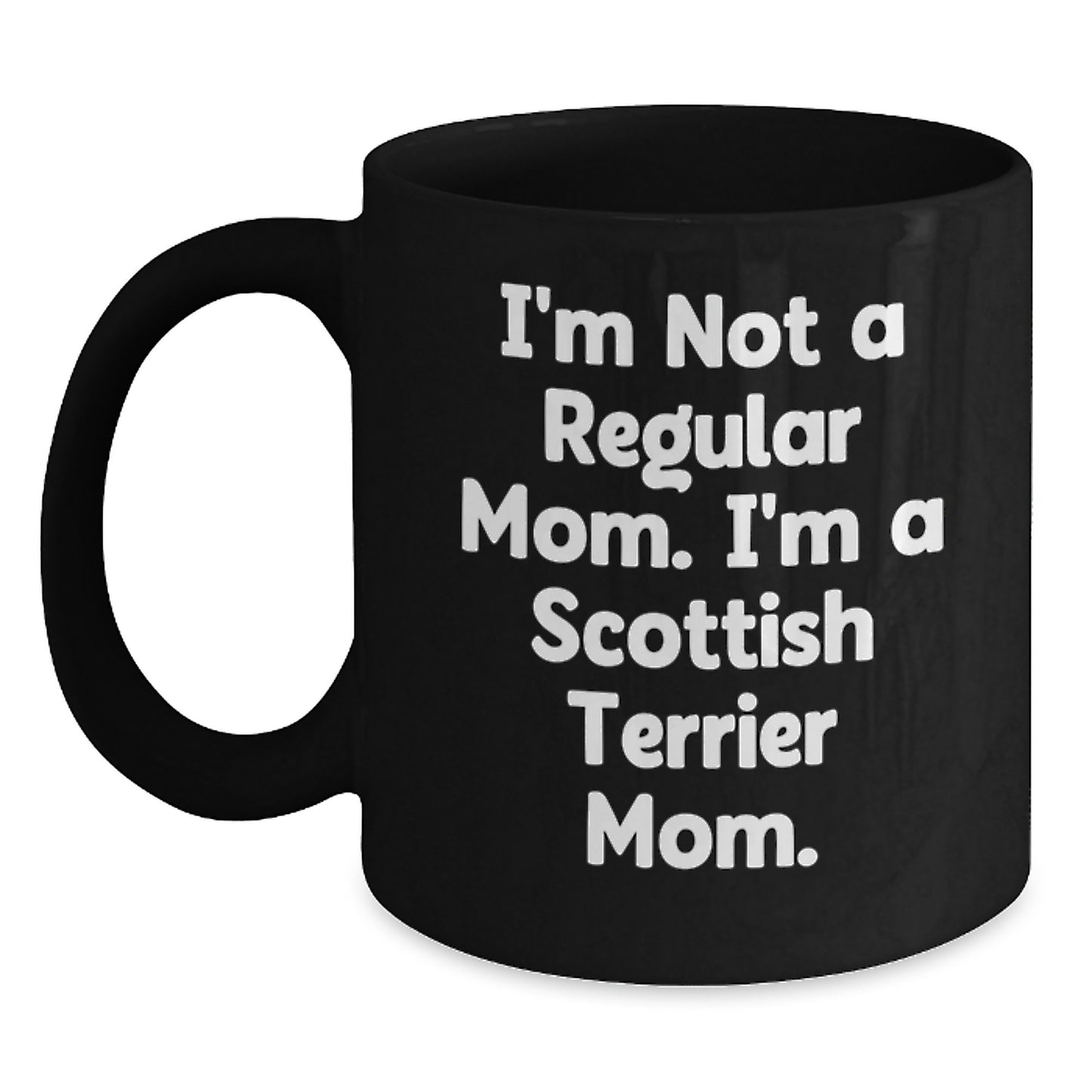 Funny Scottish Terrier Mom Gifts for Her - I'm Not A Regular Mom. I'm A Scottish Terrier Mom. - Scottish Terrier Dog Lover's Birthday Unique Gifts from Friends and Family - Main