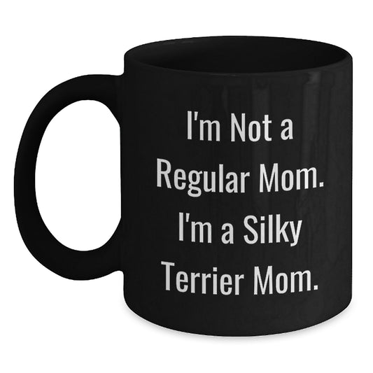 Silky Terrier Dog Mom Funny Black Coffee Mug, Gifts from Family for Silky Terrier Dog Mom, Graduation Unique Gifts, I'm Not A Regular Mom. I'm A Silky Terrier Mom. - Main
