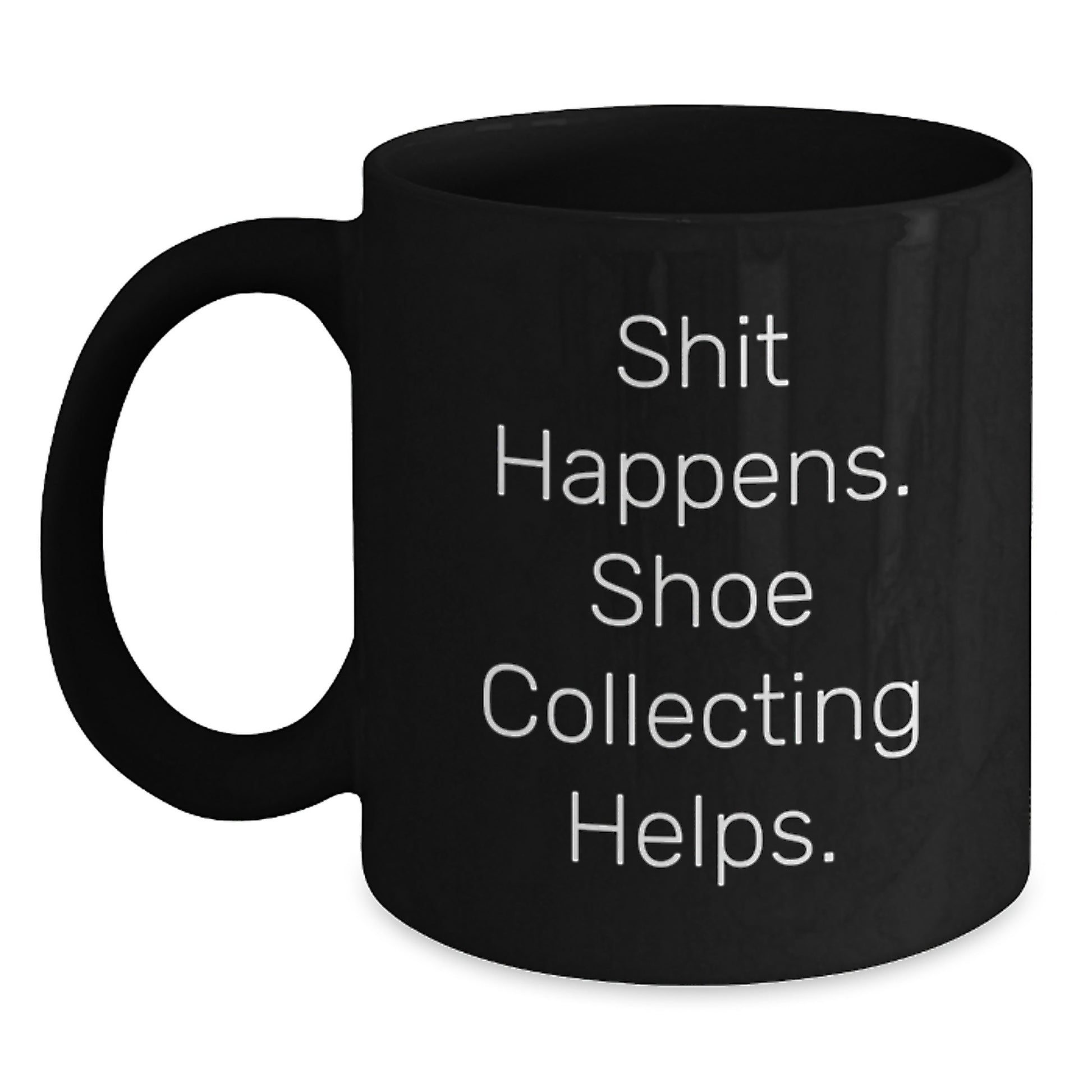 Funny Shoe Collecting Gifts for Men, Women, Friends and Family - 'Shit Happens. Shoe Collecting Helps.' Black Coffee Mug for Graduation - Main