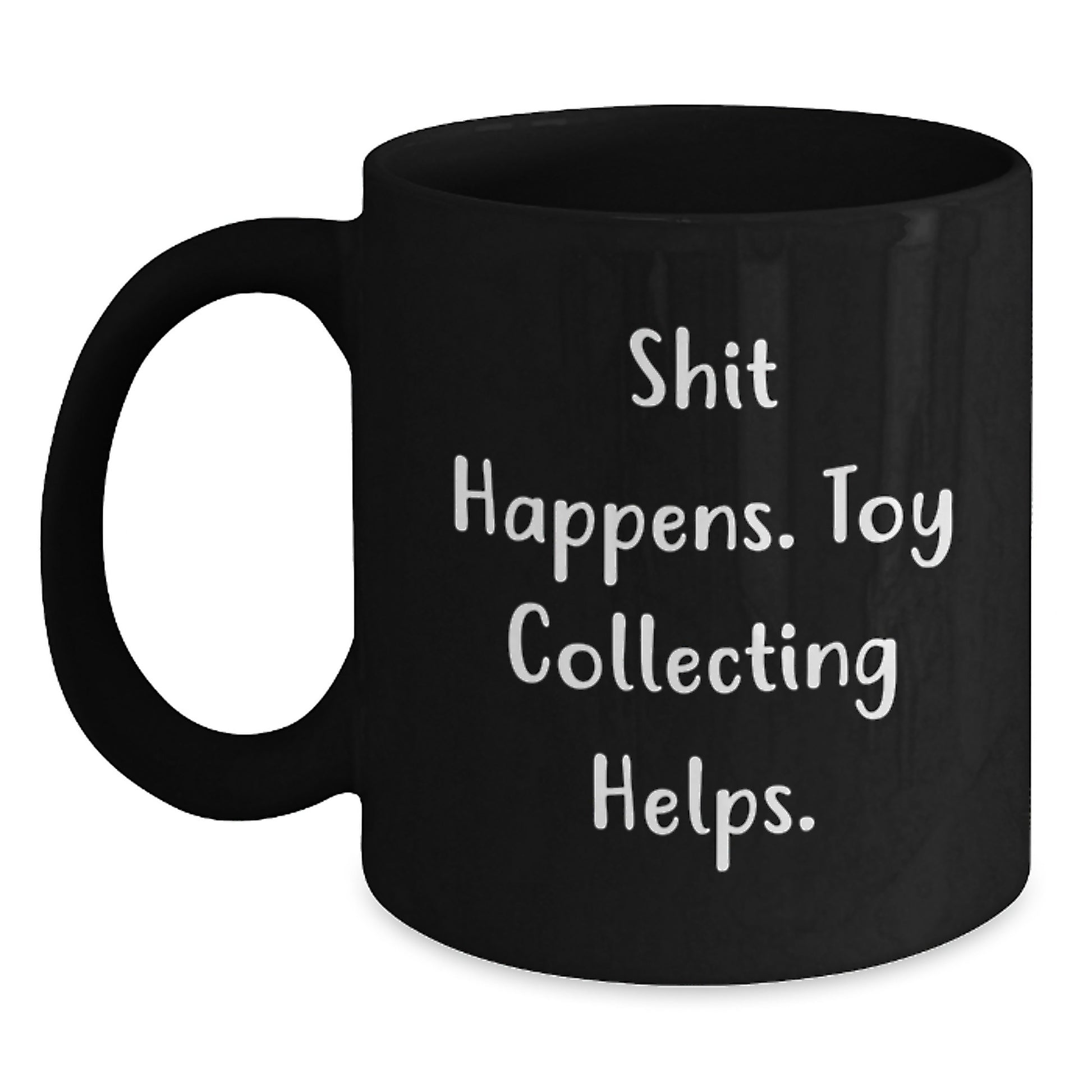 Funny Graduation Gifts from Friends and Family - Toy Collecting Humor - Black Coffee Mug 'Shit Happens. Toy Collecting Helps.' - Main