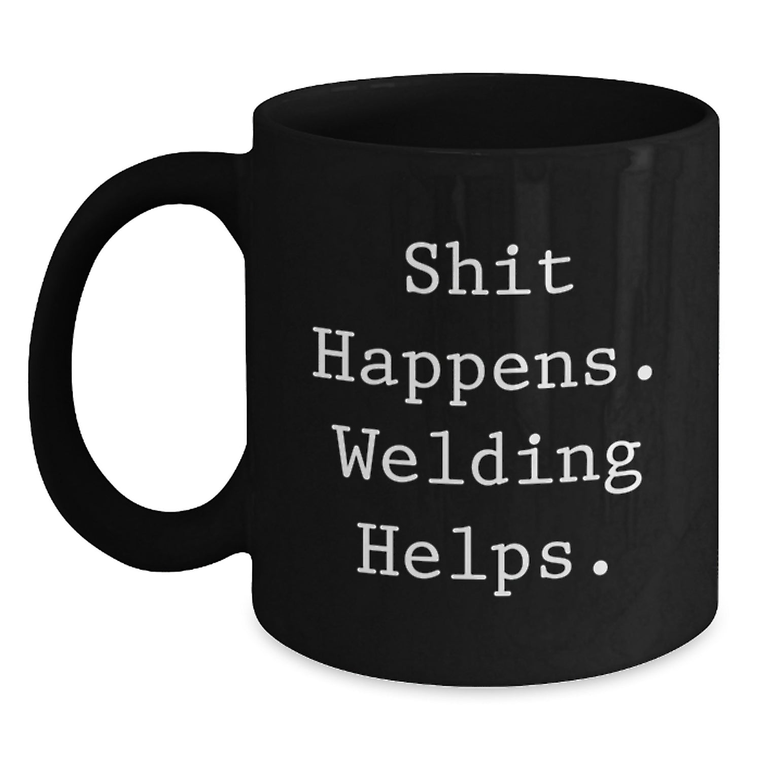 Welding Humor Gifts from Friends for Birthday, Black Coffee Mug, Shit Happens. Welding Helps. - Main