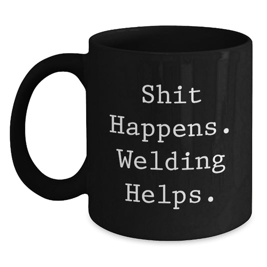 Welding Humor Gifts from Friends for Birthday, Black Coffee Mug, Shit Happens. Welding Helps. - Main
