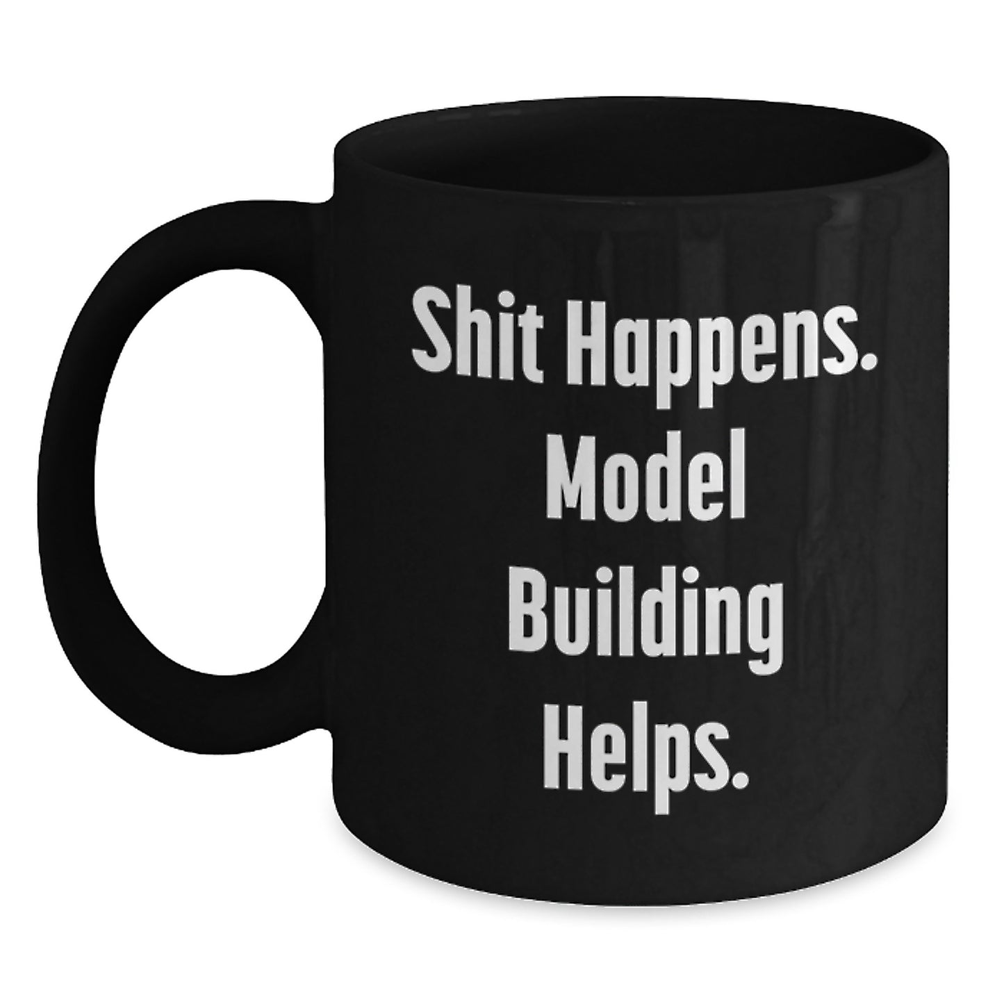 Funny Model Building Gifts from Friends for Men - 'Shit Happens. Model Building Helps.' Black Coffee Mug - Main