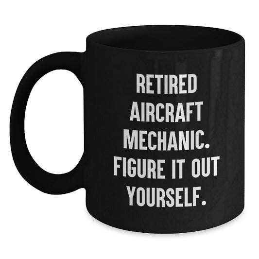 Funny Aircraft Mechanic Gifts from Friends, Unique Graduation Gifts for Men, 'Figure It Out Yourself' Black Coffee Mug - Main