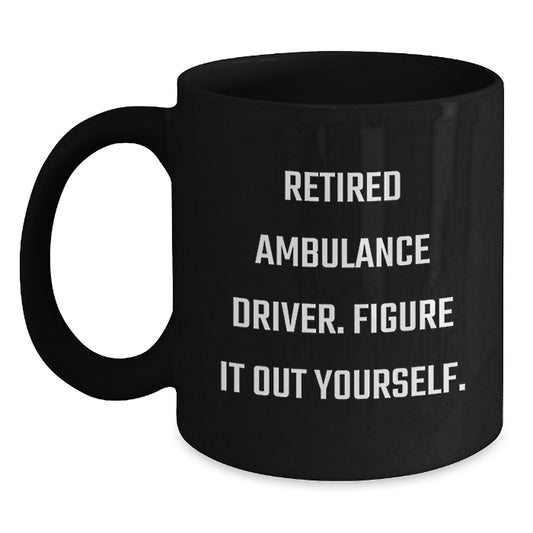 Funny Ambulance Driver Gifts, 'Figure It Out Yourself' Black Coffee Mug for Retirement Graduation, Gifts from Friends, Family, or Coworkers for Ambulance Driver - Main