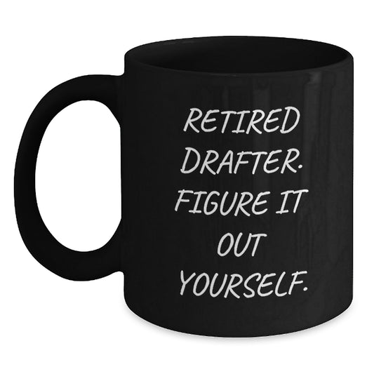 Drafter Gifts, Funny Quote Black Coffee Mug, Gifts from Friends, Birthday Unique Gifts for Drafter - Main