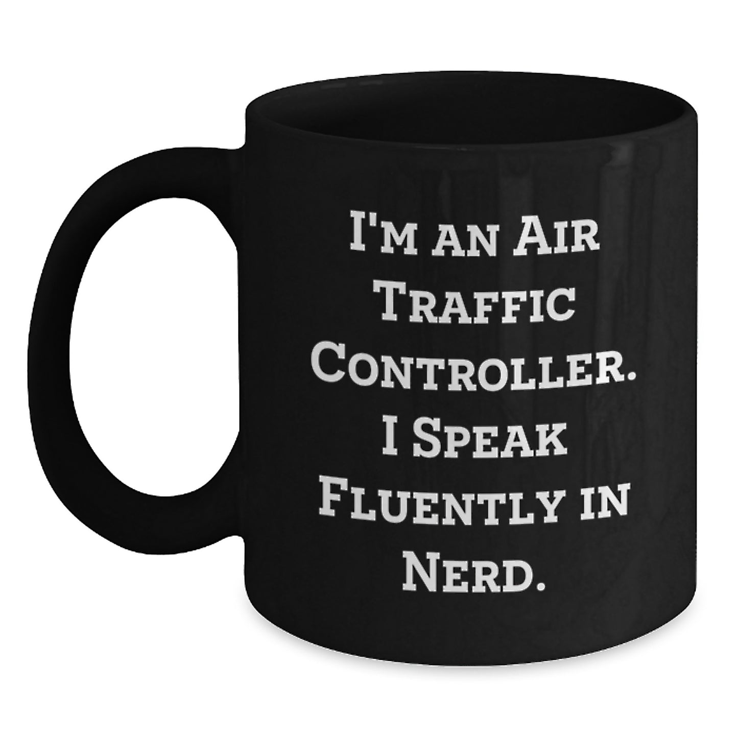Funny Air Traffic Controller Gifts for Him from Friends, Unique Black Coffee Mug for Graduation, 'I'm An Air Traffic Controller. I Speak Fluently In genius.' Quote - Main