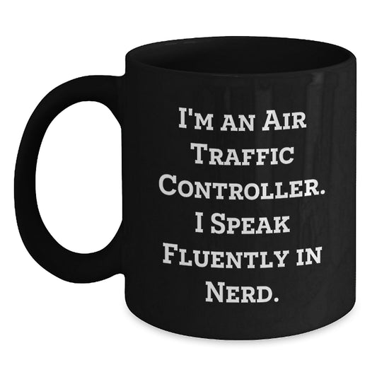 Funny Air Traffic Controller Gifts for Him from Friends, Unique Black Coffee Mug for Graduation, 'I'm An Air Traffic Controller. I Speak Fluently In genius.' Quote - Main