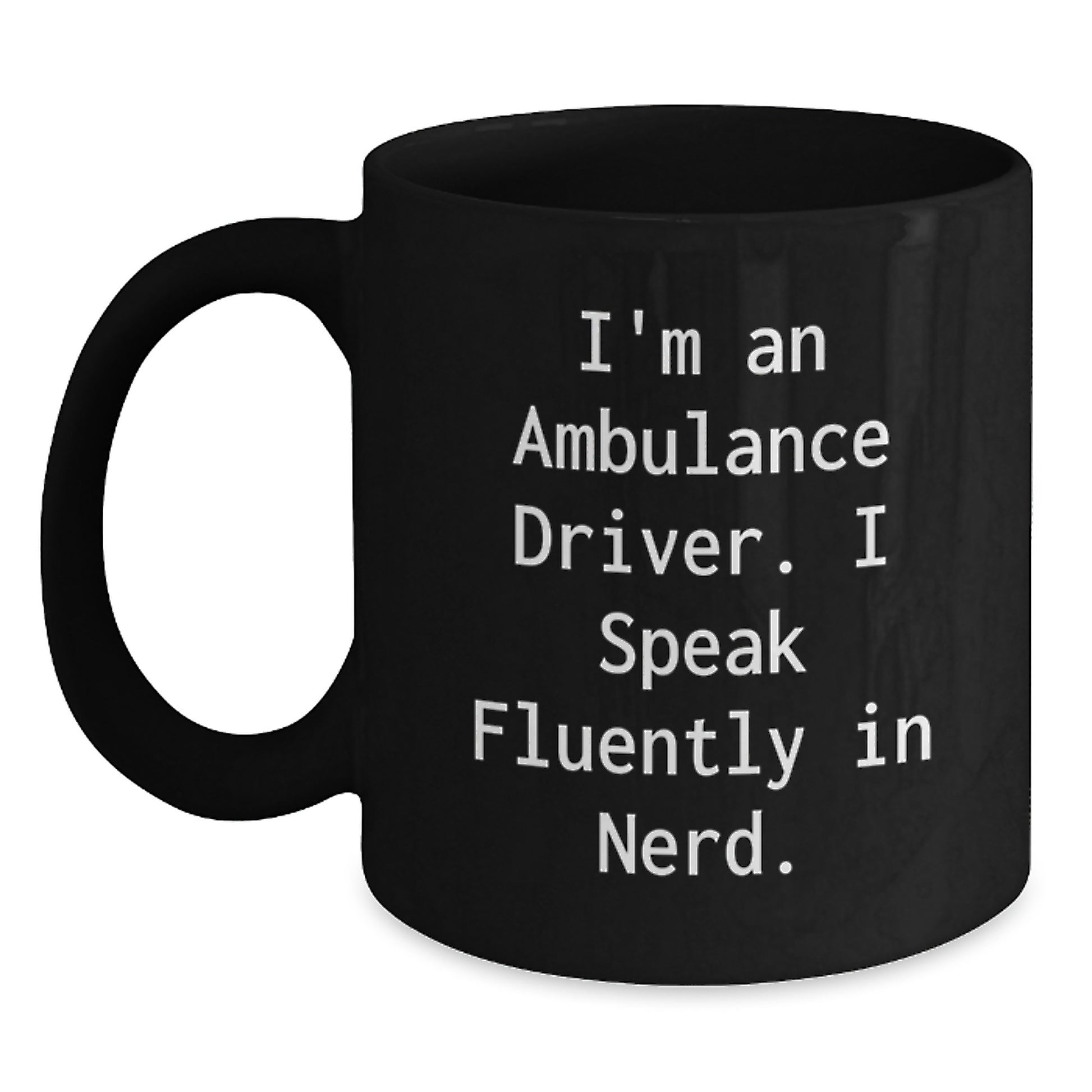 Gifts from Friends for Ambulance Driver - Funny Quote Black Coffee Mug, Graduation Unique Gifts for Ambulance Driver Men, Ambulance Driver Gifts - Main