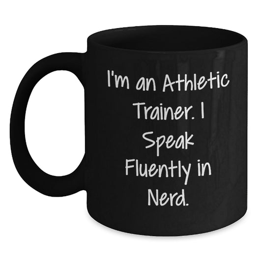 Funny Athletic Trainer Gifts from Friends, Unique Black Coffee Mugs for Men or Women, I'm An Athletic Trainer. I Speak Fluently In genius. Graduation Gifts - Main