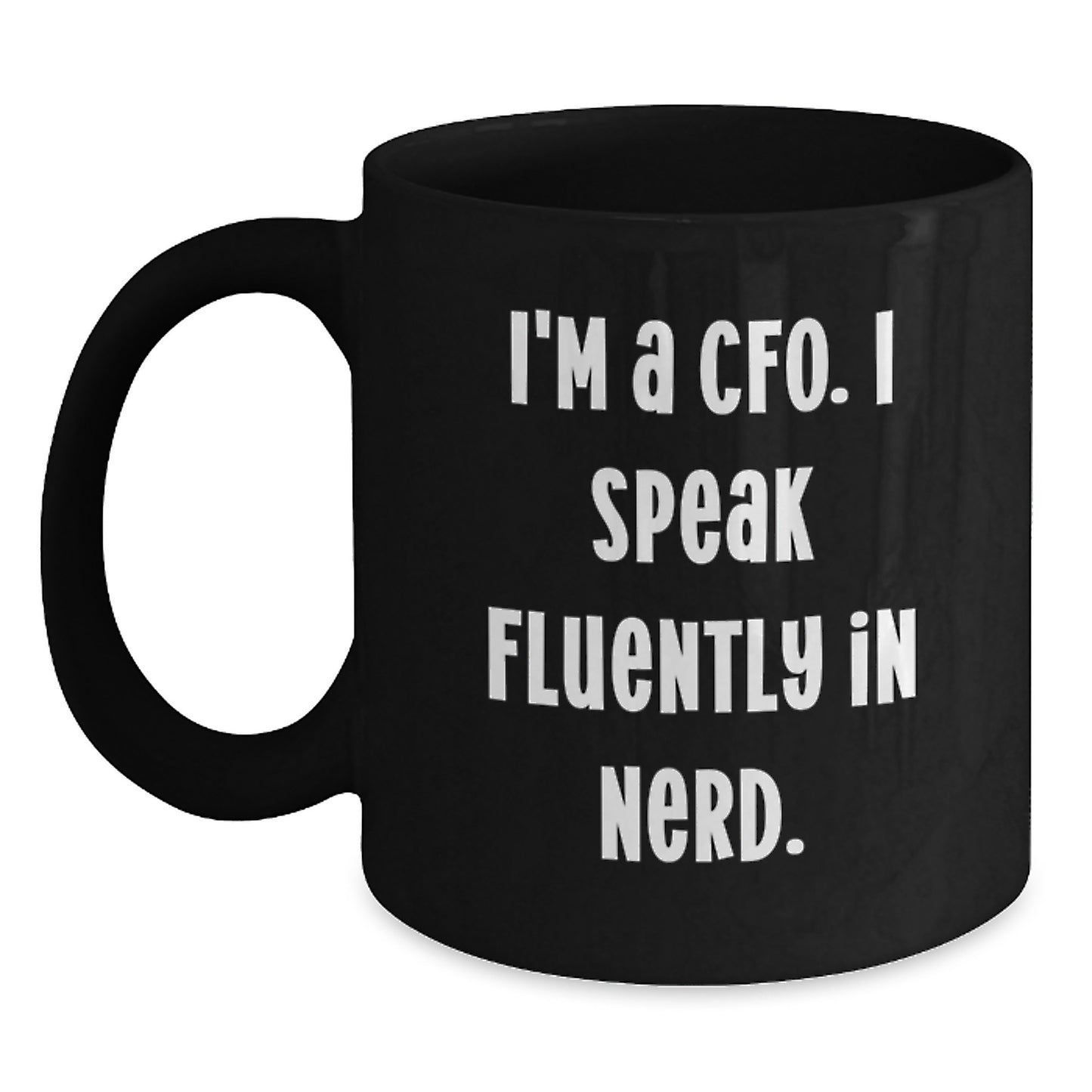 Funny CFO Gifts from Friends to Men - I'm A CFO. I Speak Fluently In genius. - Black Coffee Mug for Graduation - Main