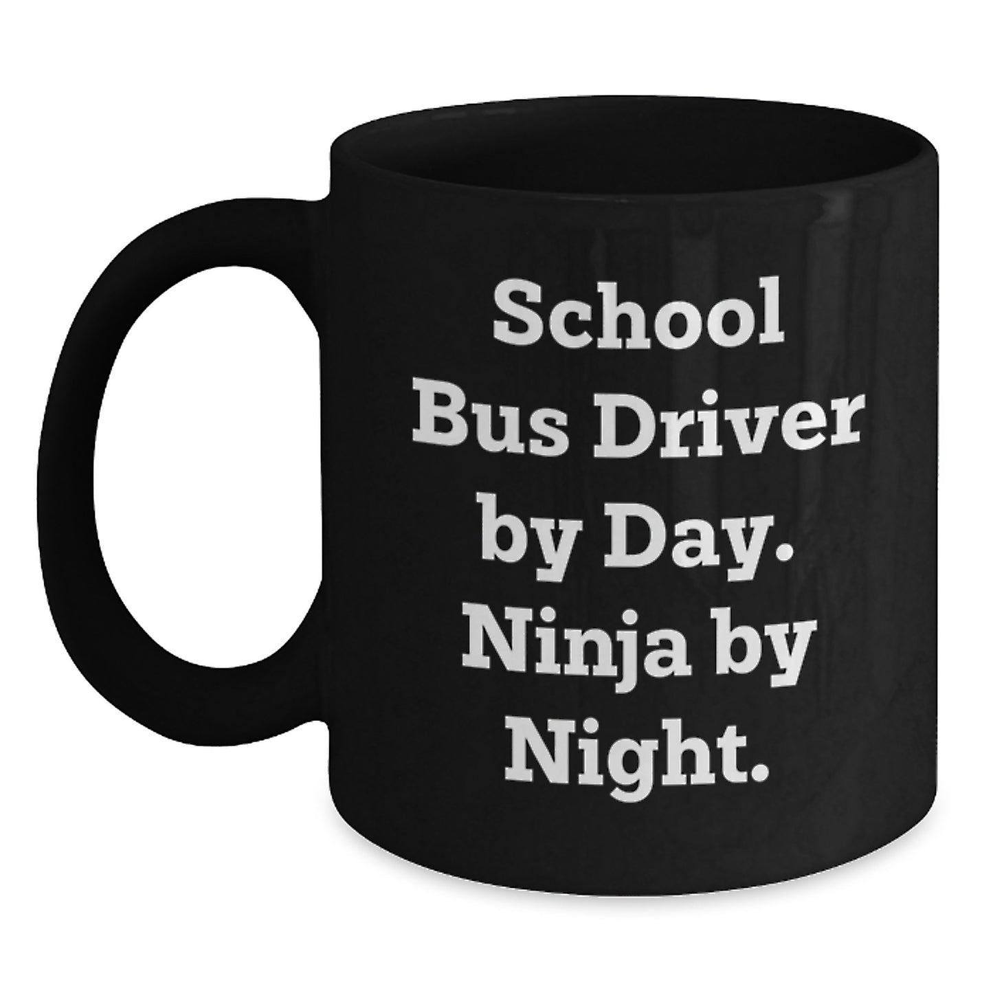 School Bus Driver Gifts - Funny Quote Ninja Mug for Birthday - Gifts from Friends - School Bus Driver By Day. Ninja By Night. - Main