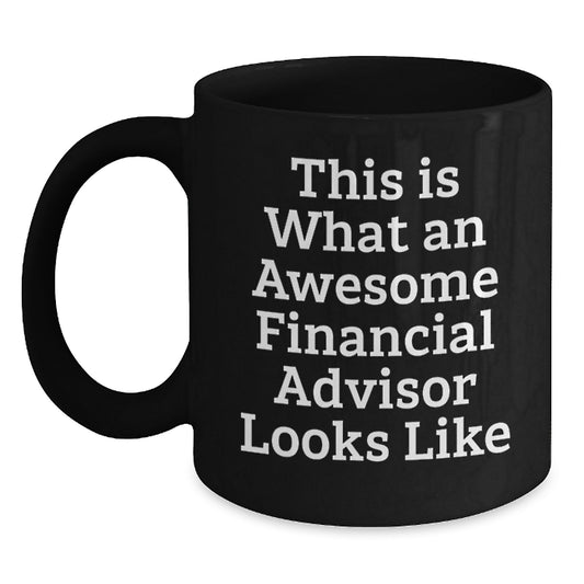 Financial Advisor Gifts, Funny Graduation Mug, 'This Is What An Awesome Financial Advisor Looks Like', Gifts from Friends to Financial Advisor, 11oz or 15oz Black Coffee Mug - Main